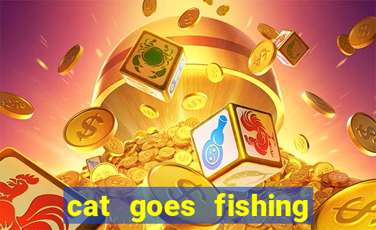 cat goes fishing free download